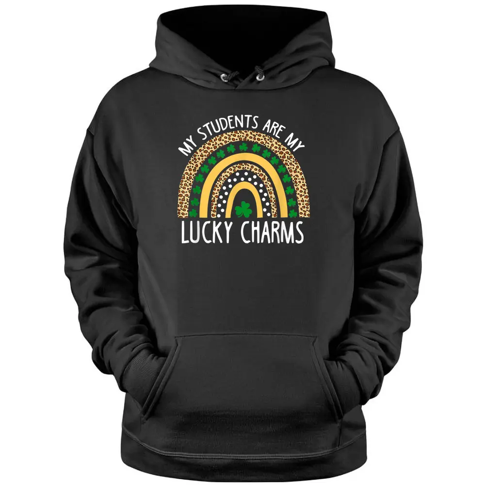 My Students Are My Lucky Charms Teacher St Patricks Day Pullover Hoodie