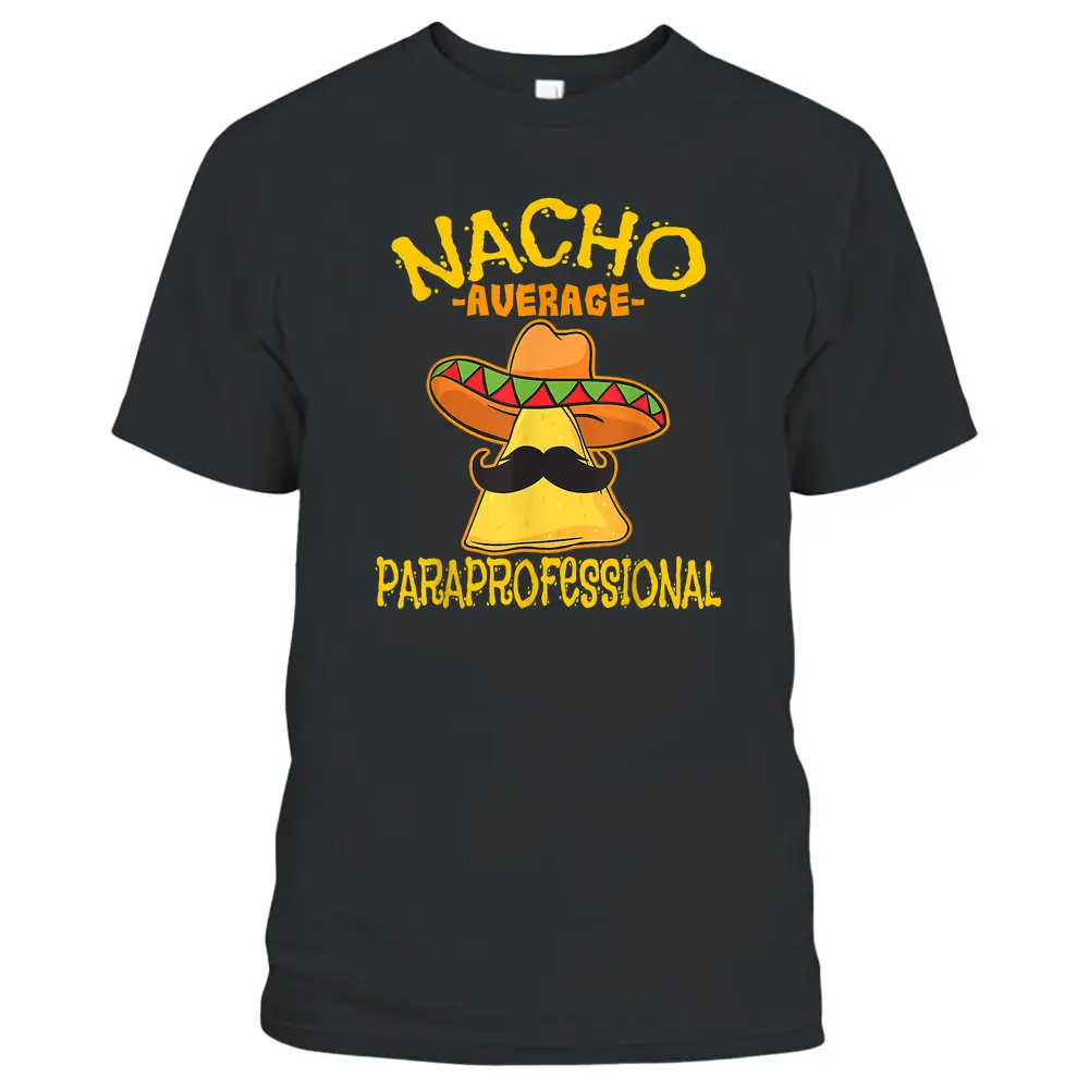 Nacho Average Paraprofessional Teacher Aides Cinco De Mayo T-Shirt