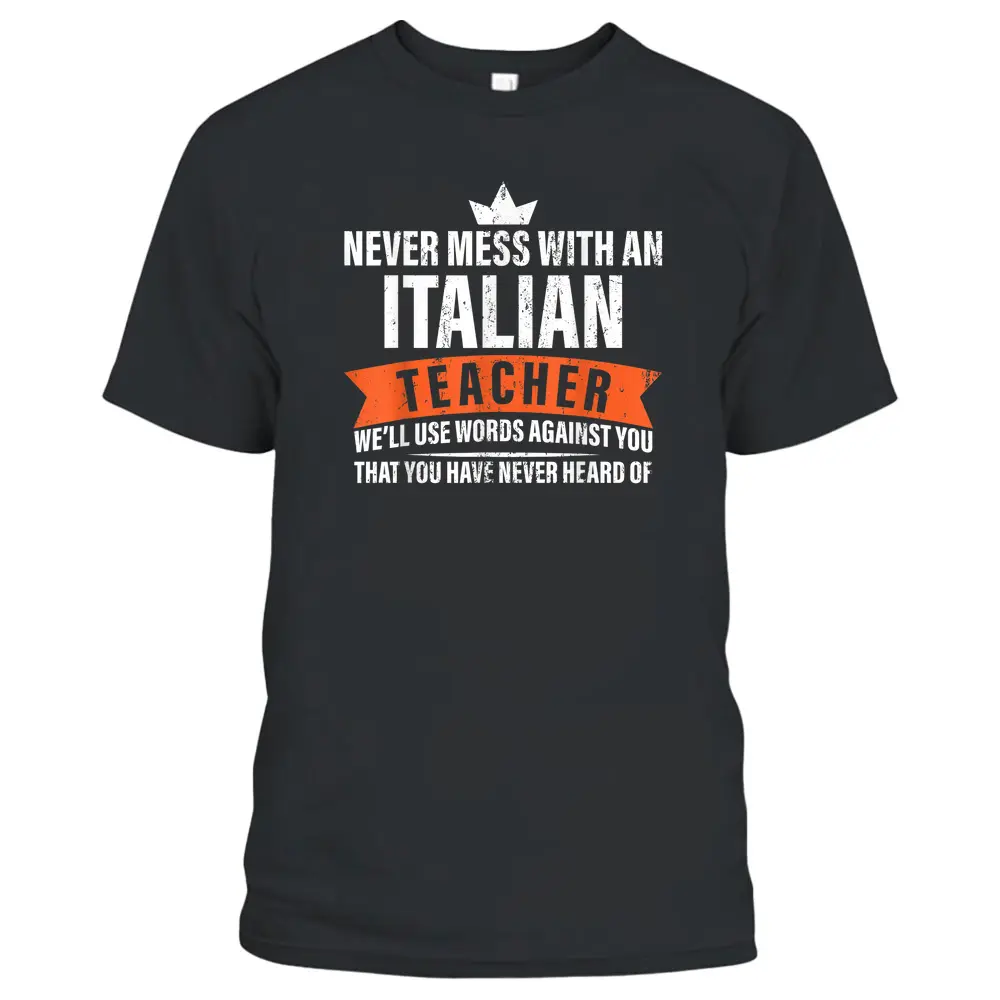 Never Mess With An Italian Teacher - Teach Italian Teacher T-Shirt