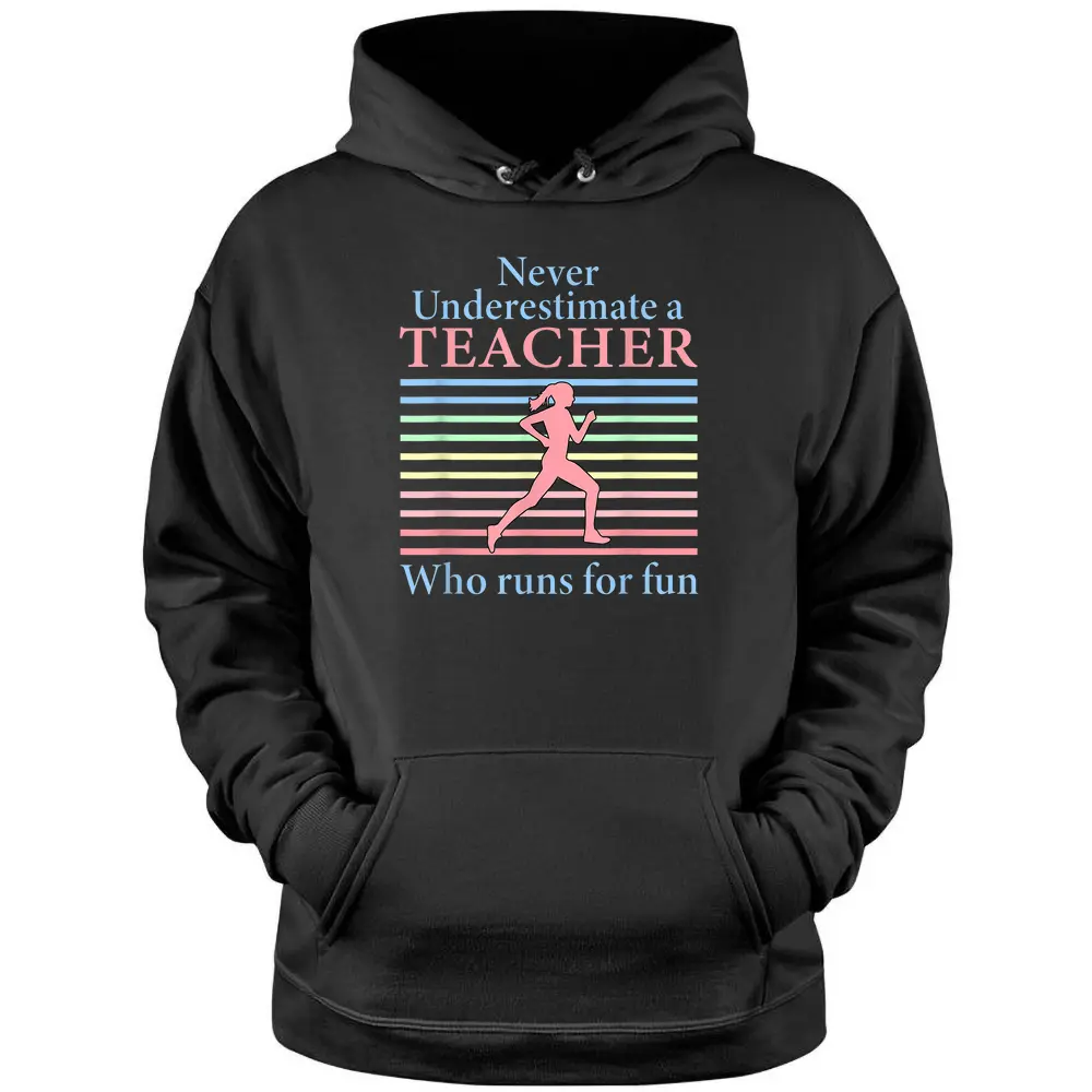 Never Underestimate A Teacher Who Runs For Fun Teacher Tee Pullover Hoodie