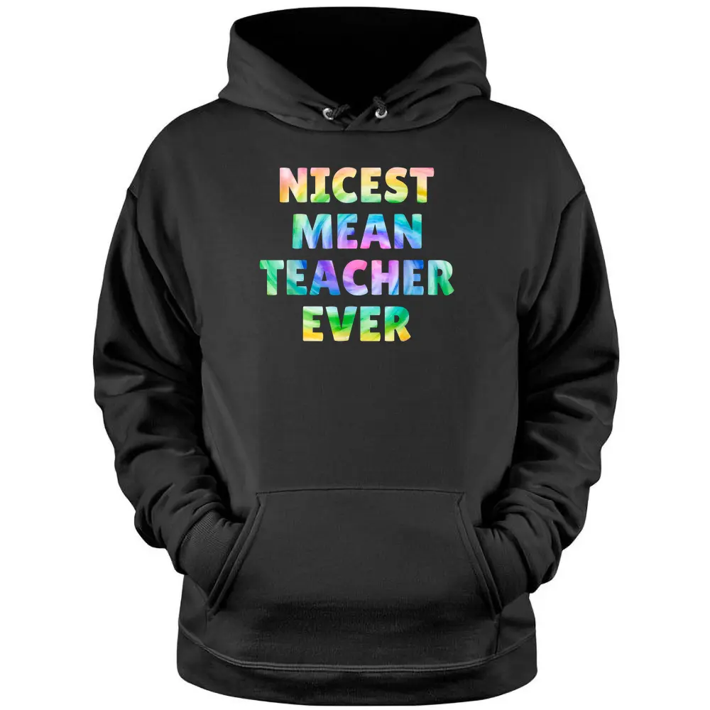 Nicest Mean Teacher Ever Tie Dye Funny Pullover Hoodie