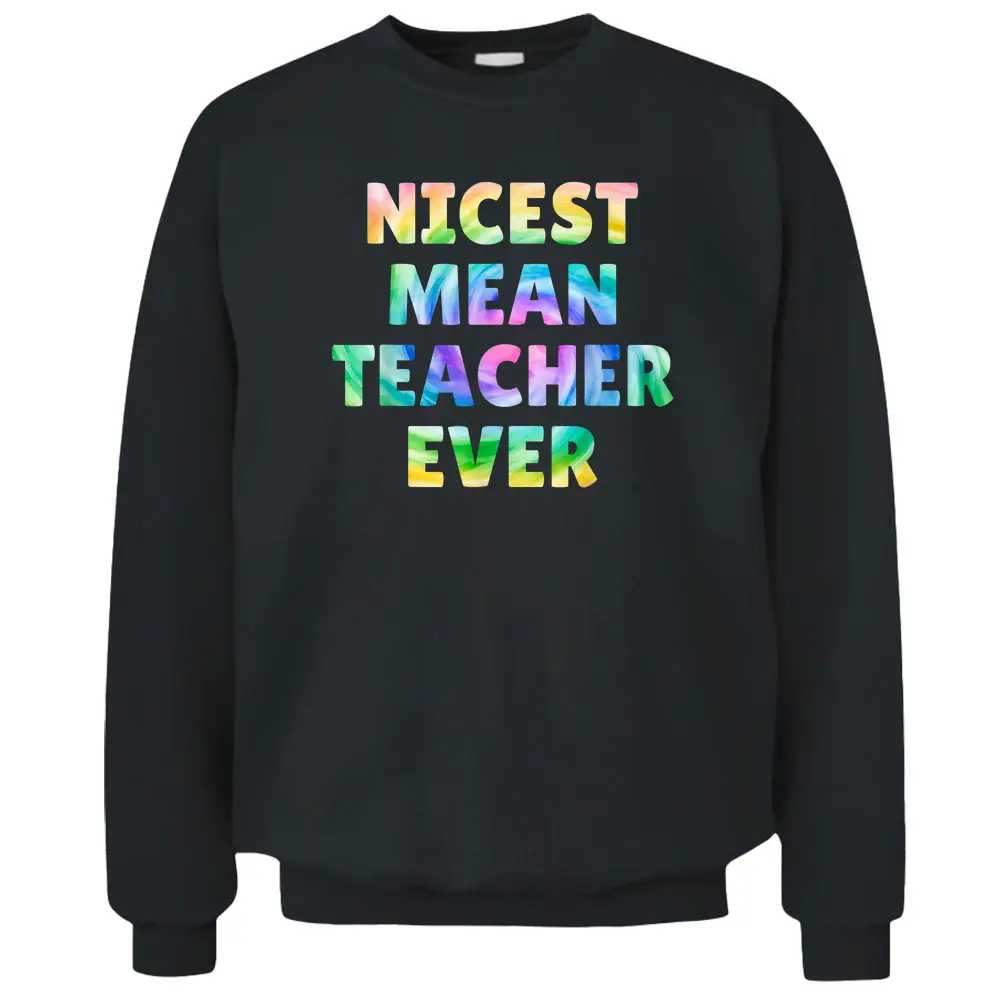 Nicest Mean Teacher Ever Tie Dye Funny Pullover Sweatshirt