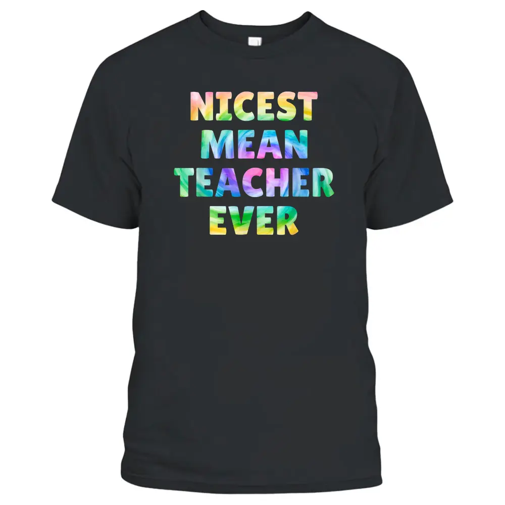 Nicest Mean Teacher Ever Tie Dye Funny T-Shirt