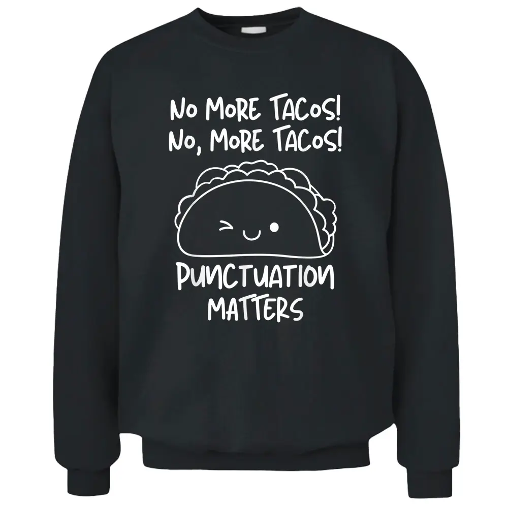 No More Tacos Punctuation Matters Funny Taco English Teacher Pullover Sweatshirt