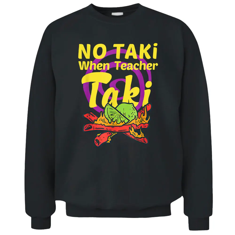 No Taki When Teacher Taki Cute Education Classroom Student Pullover Sweatshirt