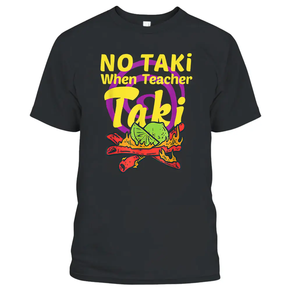 No Taki When Teacher Taki Cute Education Classroom Student T-Shirt