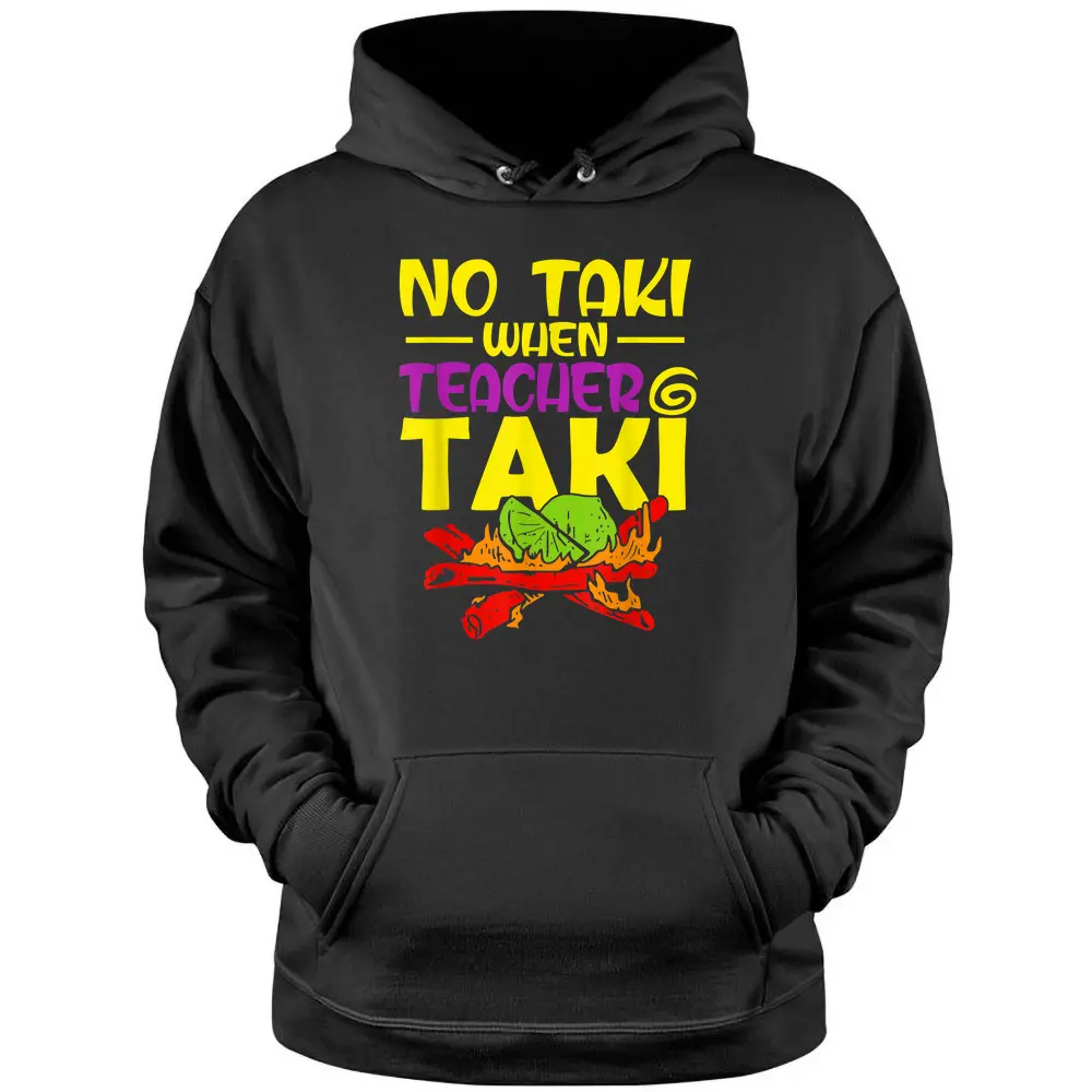 No Taki When Teacher Taki Funny Education Classroom Student Pullover Hoodie