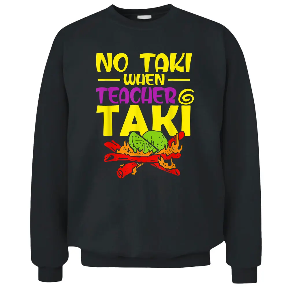 No Taki When Teacher Taki Funny Education Classroom Student Pullover Sweatshirt