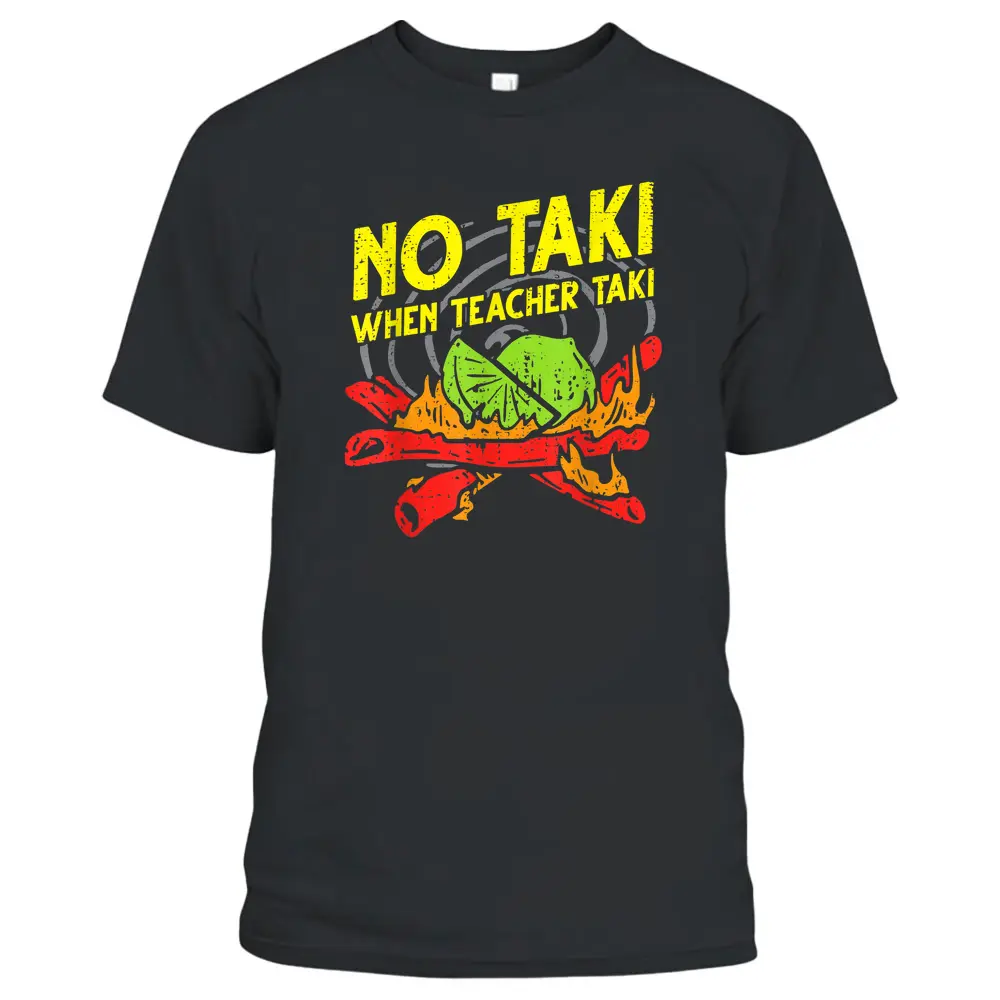 No Taki When Teacher Taki Funny Education Classroom Teacher T-Shirt