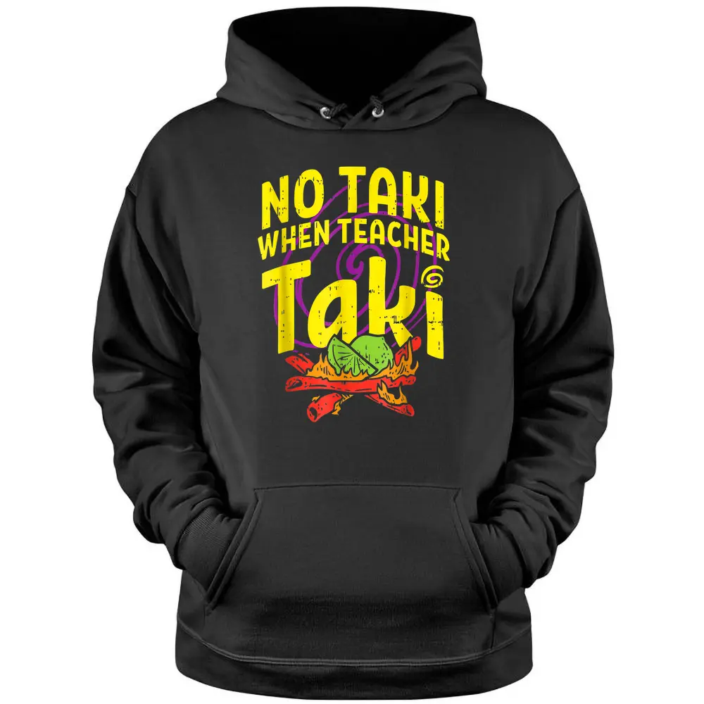 No Taki When Teacher Taki Funny Teacher Funny Pullover Hoodie