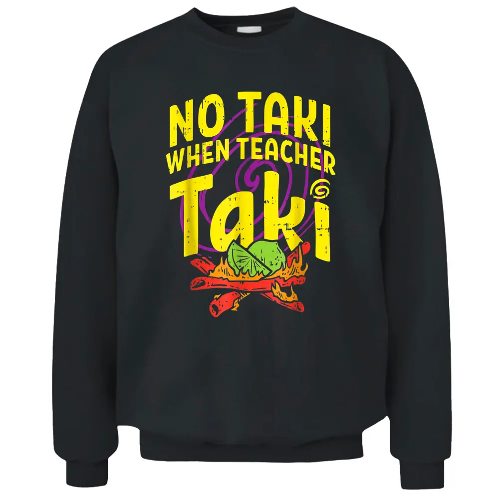 No Taki When Teacher Taki Funny Teacher Funny Pullover Sweatshirt