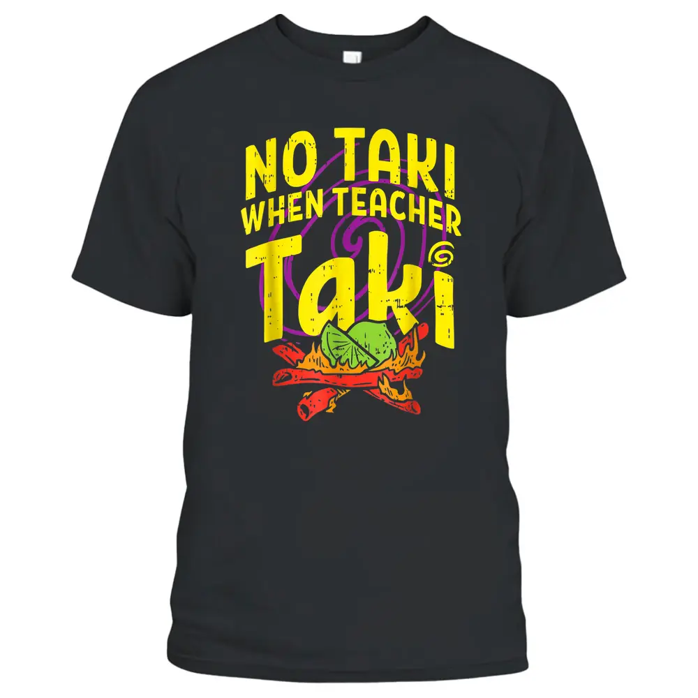 No Taki When Teacher Taki Funny Teacher Funny T-Shirt