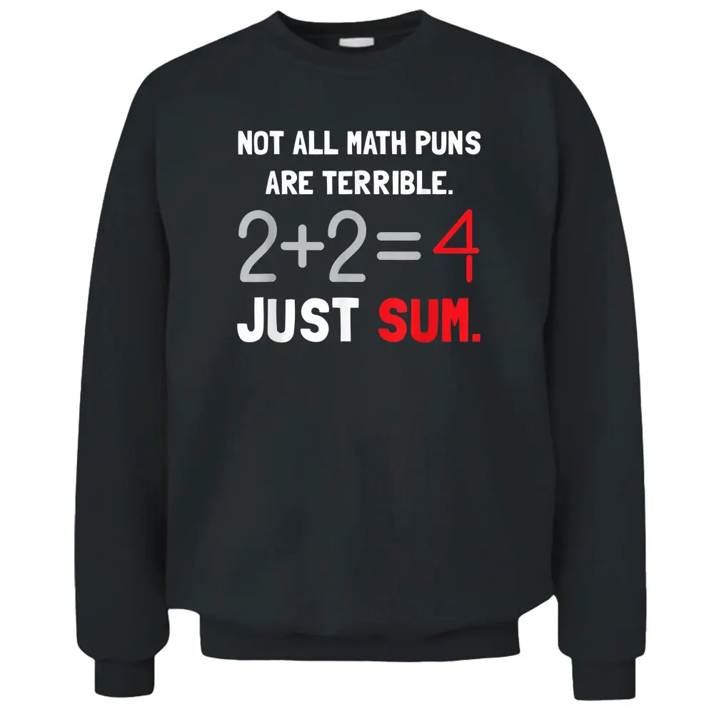 Not All Math Jokes Are Terrible Just Sum - Math Teacher Pun Pullover Sweatshirt