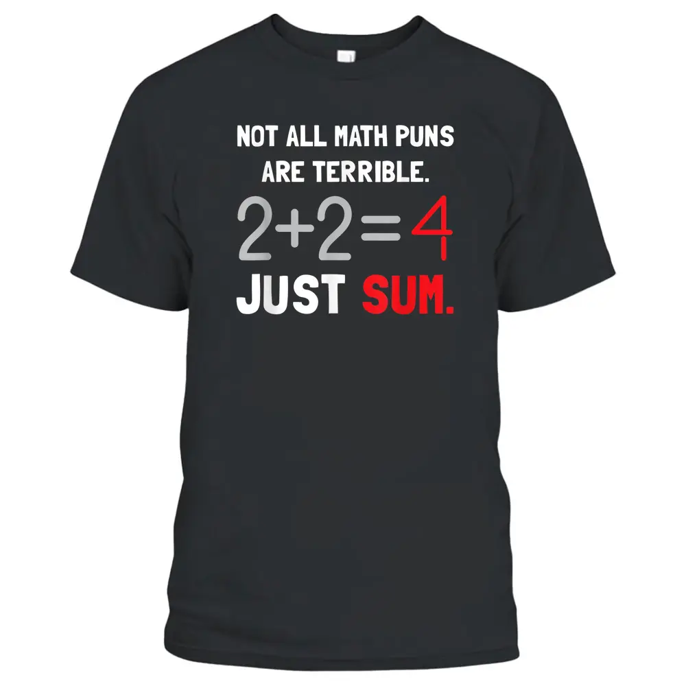 Not All Math Jokes Are Terrible Just Sum - Math Teacher Pun T-Shirt