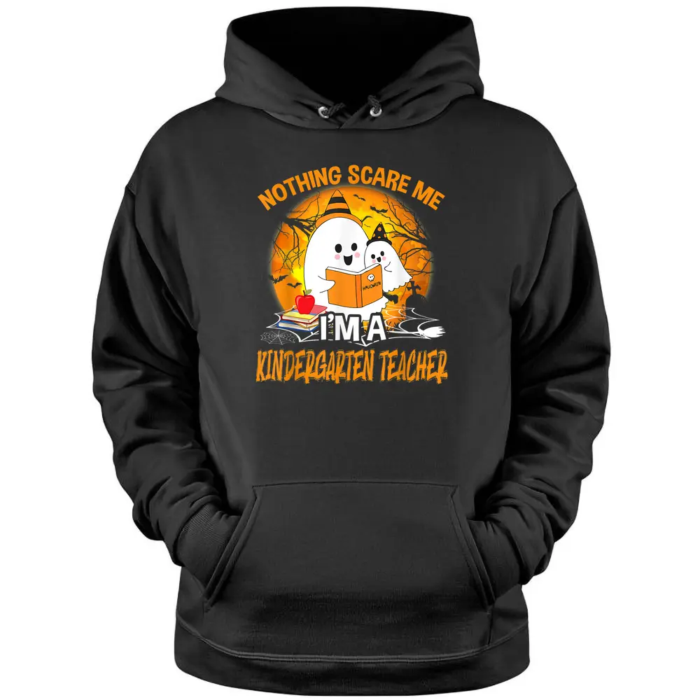 Nothing Scare Me I'm A Kindergarten Teacher Ghost Halloween Pullover Hoodie