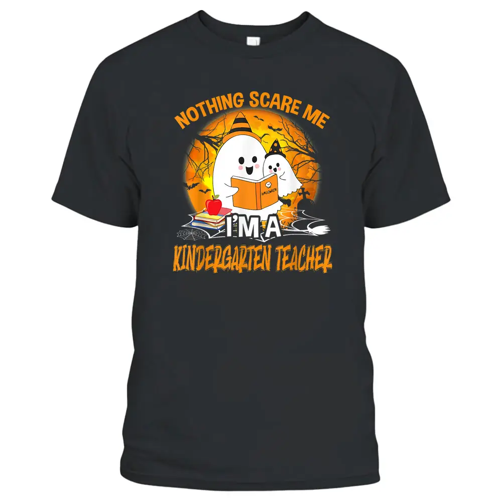 Nothing Scare Me I'm A Kindergarten Teacher Ghost Halloween T-Shirt