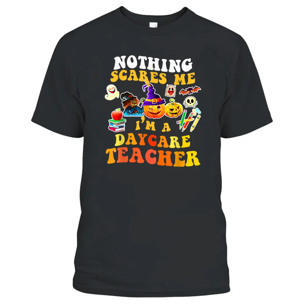 Nothing Scares Me I'm A Daycare Teacher You Can't Halloween T-Shirt