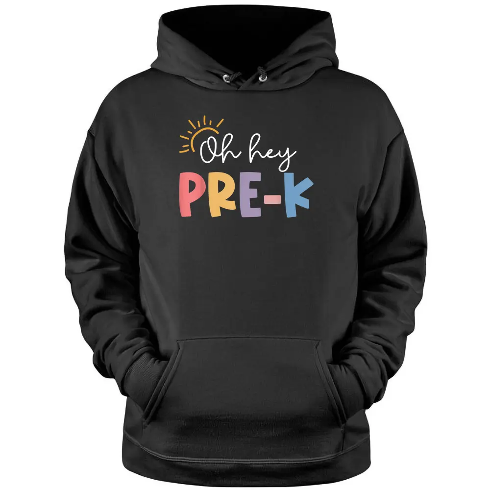 Oh Hey Pre K Teacher Student Preschool First Day Of School Pullover Hoodie