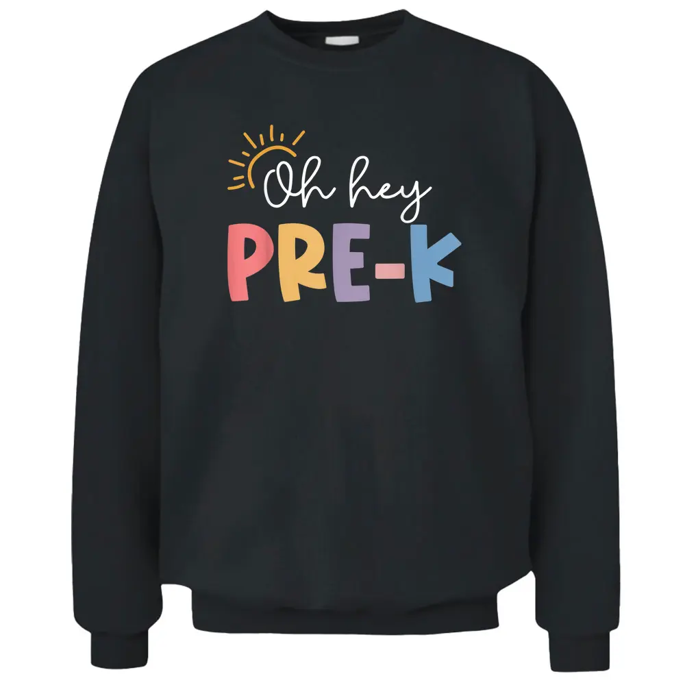 Oh Hey Pre K Teacher Student Preschool First Day Of School Pullover Sweatshirt