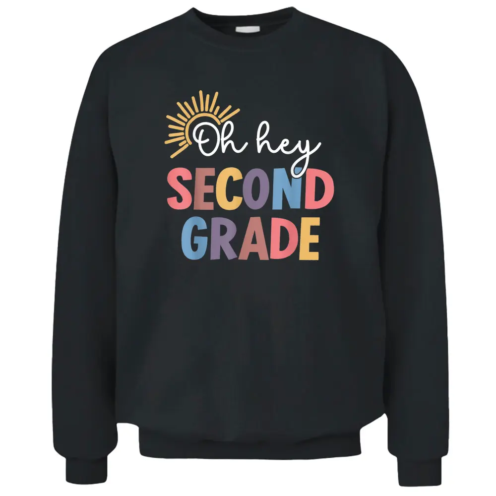 Oh Hey Second Grade 1st Day Teacher Student KiD Ready To Div Pullover Sweatshirt