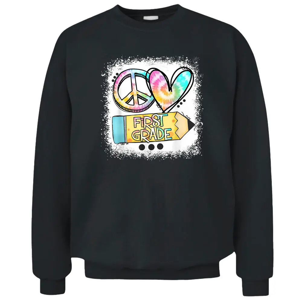 Peace Love First Grade Tie Dye Student Teacher Bleached Pullover Sweatshirt