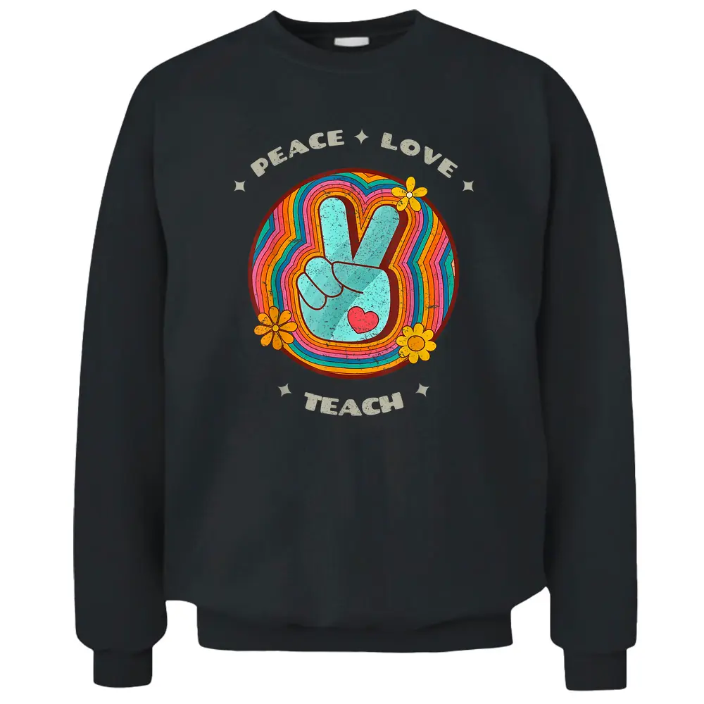 Peace Love Teach Vintage Retro 70s Hippie Teacher Pullover Sweatshirt