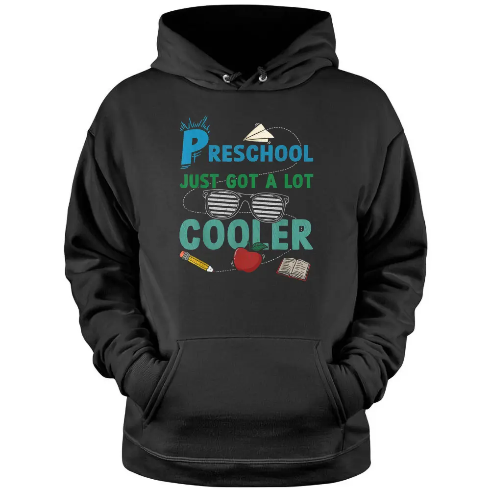 Preschool Just Got A Lot Cooler Preschool Teacher Student Pullover Hoodie