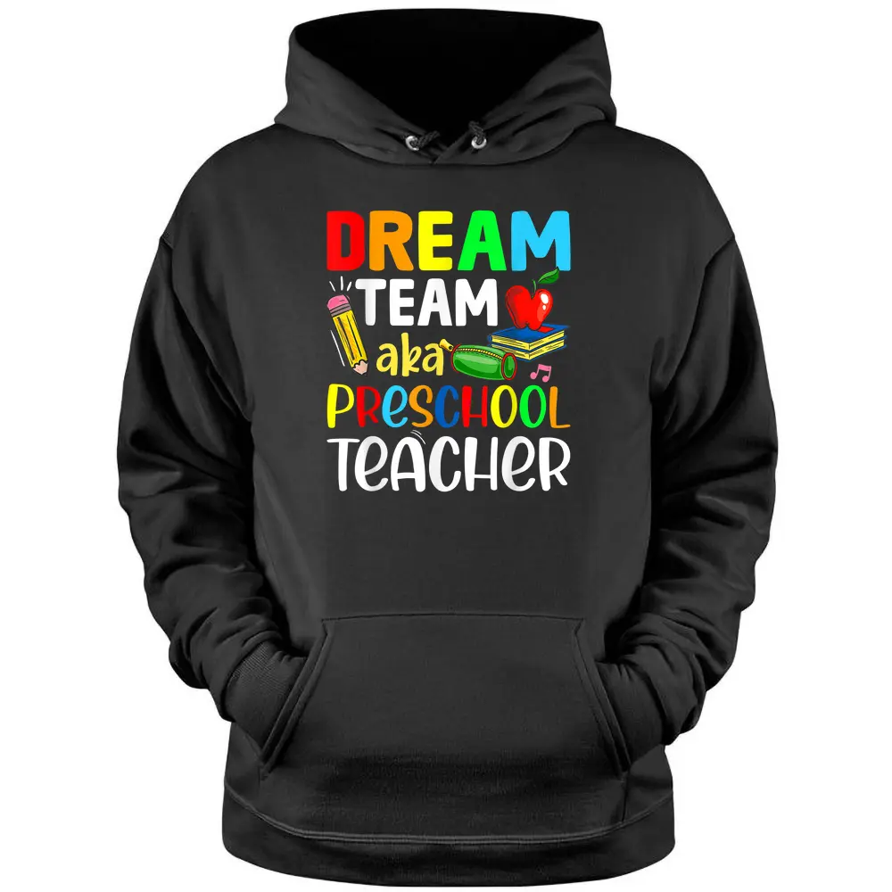 Preschool Teachers Dream Team Aka Preschool Teacher Pullover Hoodie