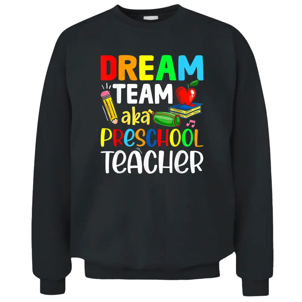 Preschool Teachers Dream Team Aka Preschool Teacher Pullover Sweatshirt