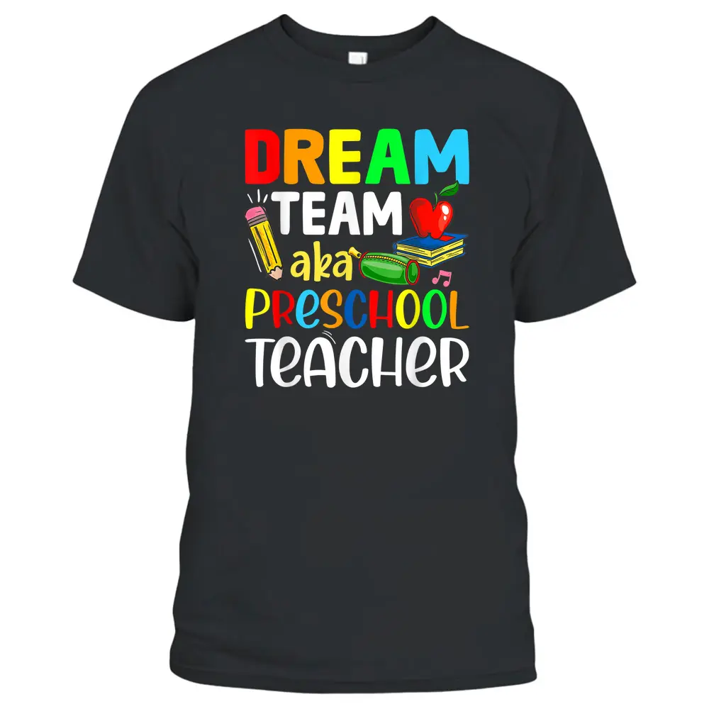 Preschool Teachers Dream Team Aka Preschool Teacher T-Shirt