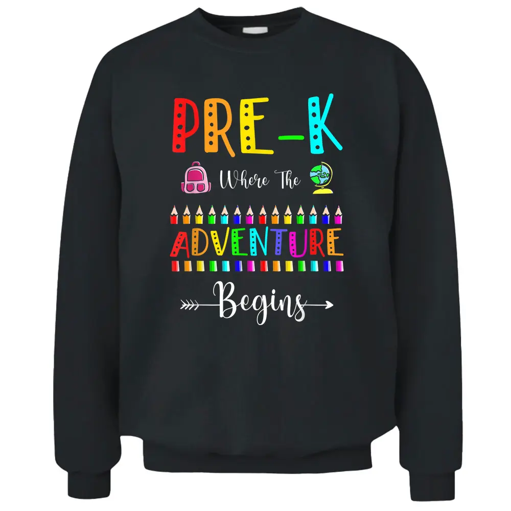 Preschool Where The Adventure Begins First Day Teachers Pullover Sweatshirt