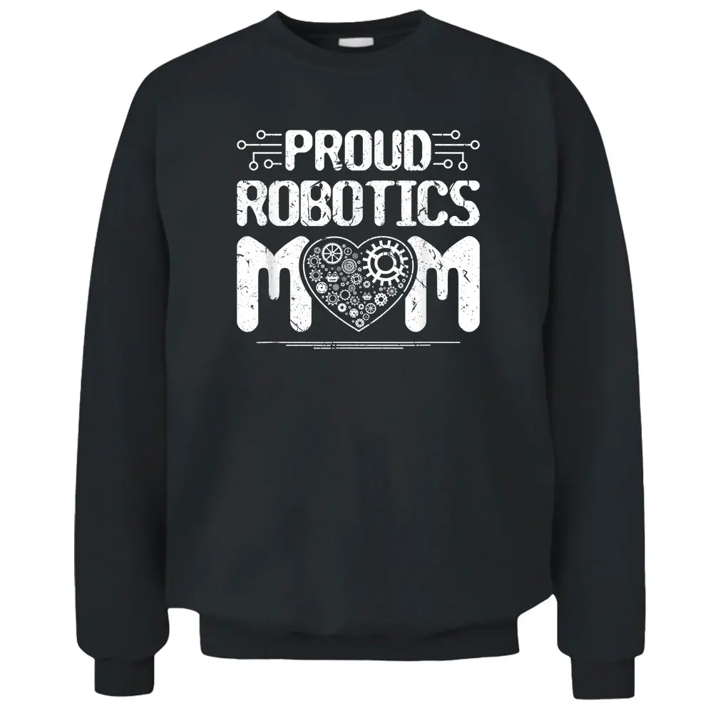 Proud Robotics Mom Robot Engineering Science Teacher Pullover Sweatshirt