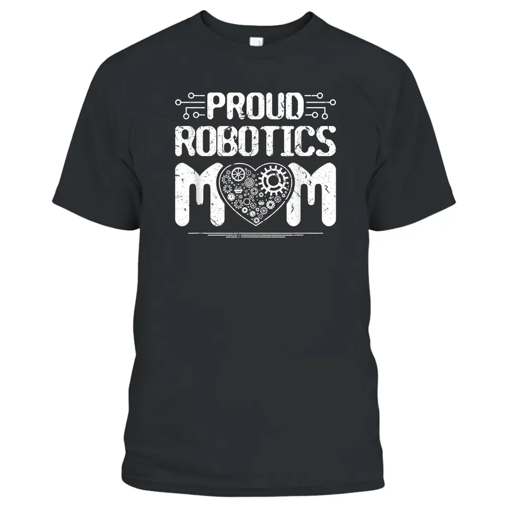 Proud Robotics Mom Robot Engineering Science Teacher T-Shirt