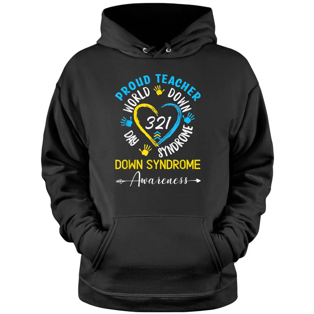 Proud Teacher 321 Down Syndrome Awareness T21 Pullover Hoodie