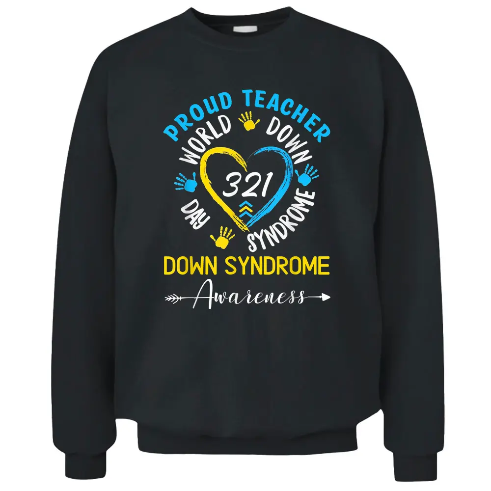 Proud Teacher 321 Down Syndrome Awareness T21 Pullover Sweatshirt