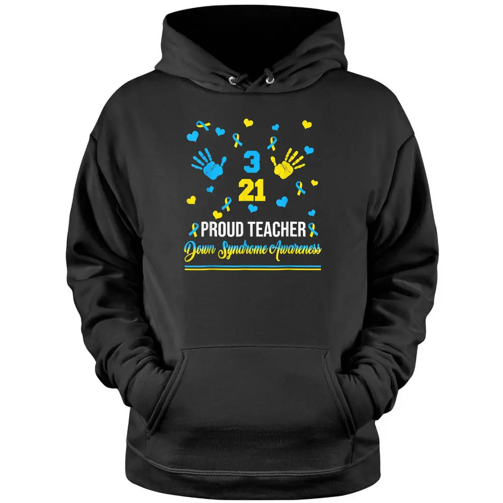 Proud Teacher Down Syndrome Awareness Day March 21 Pullover Hoodie