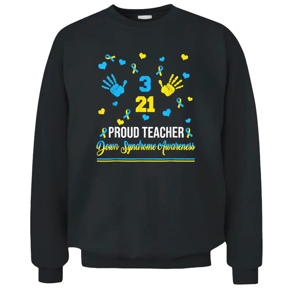 Proud Teacher Down Syndrome Awareness Day March 21 Pullover Sweatshirt