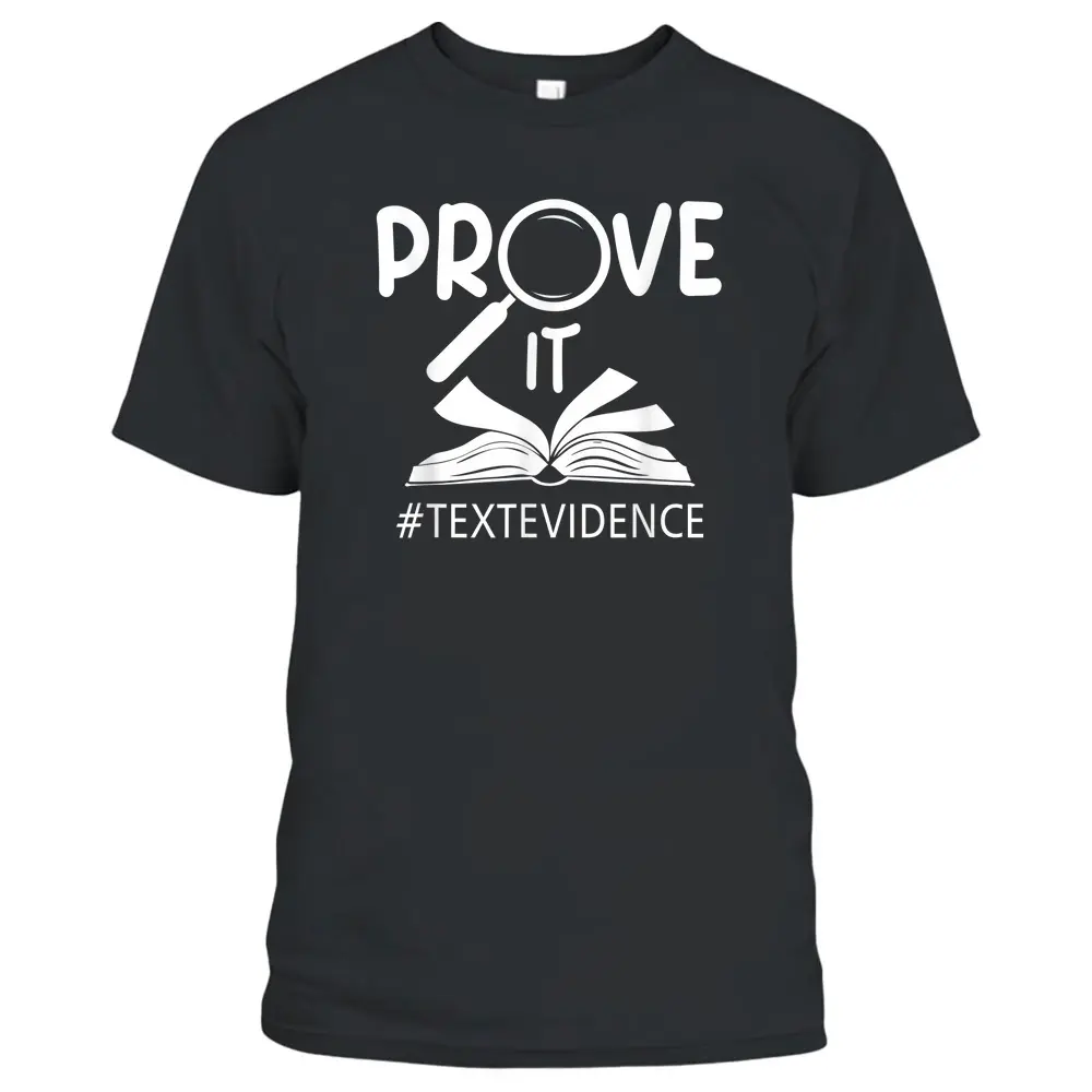 Prove It Text Evidences Reading Teacher First Day Of School T-Shirt