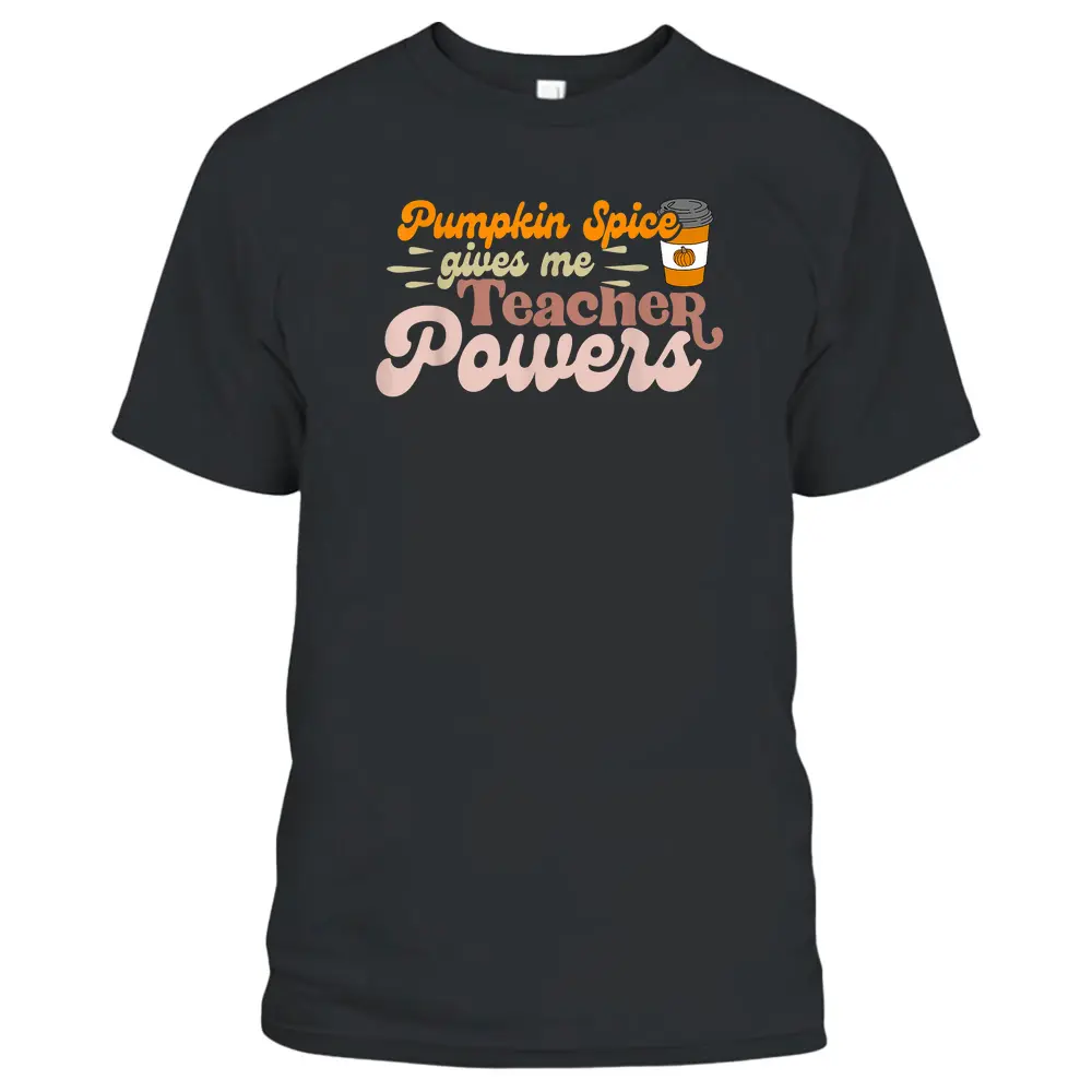 Pumpkin Spice Gives Me Teacher Powers Thanksgiving Teaching T-Shirt