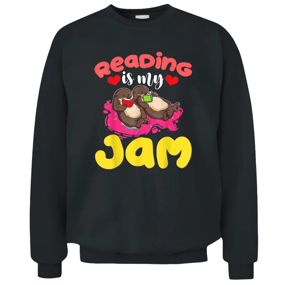 Read Teacher Cute Otter - Reading Is My Jam Otter Teacher Pullover Sweatshirt