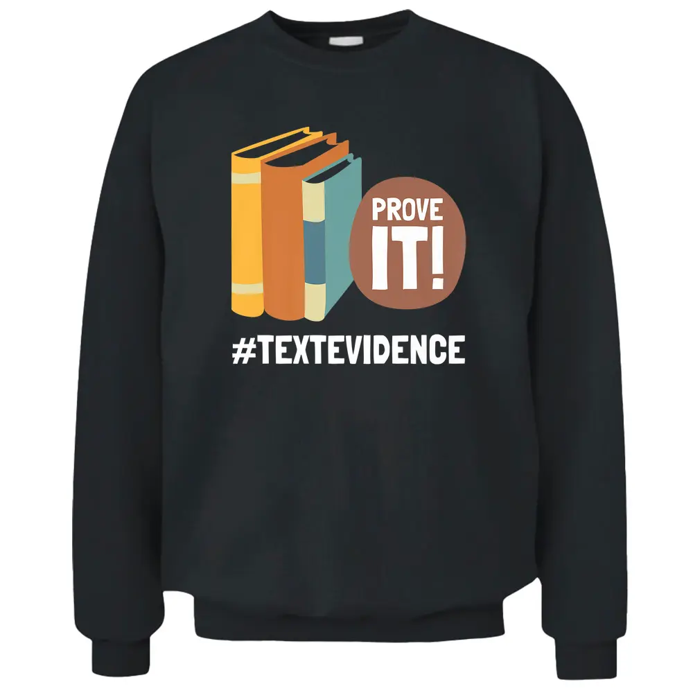 Reading Teacher Prove It Text Evidence Pullover Sweatshirt