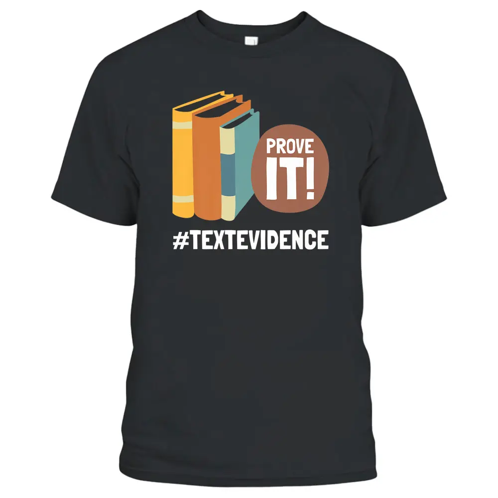 Reading Teacher Prove It Text Evidence T-Shirt