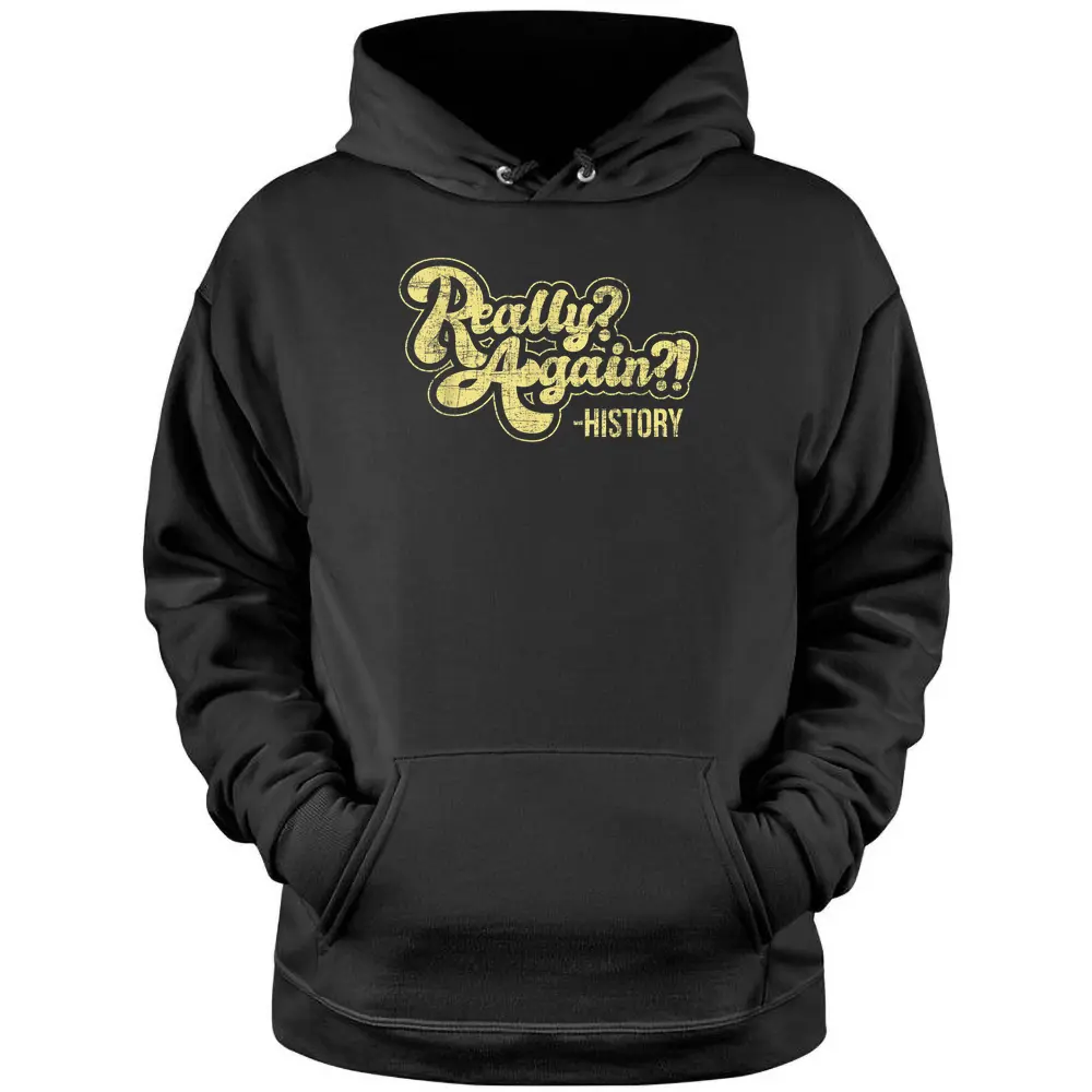 Really Again - History Lover History Teacher Professor Pullover Hoodie