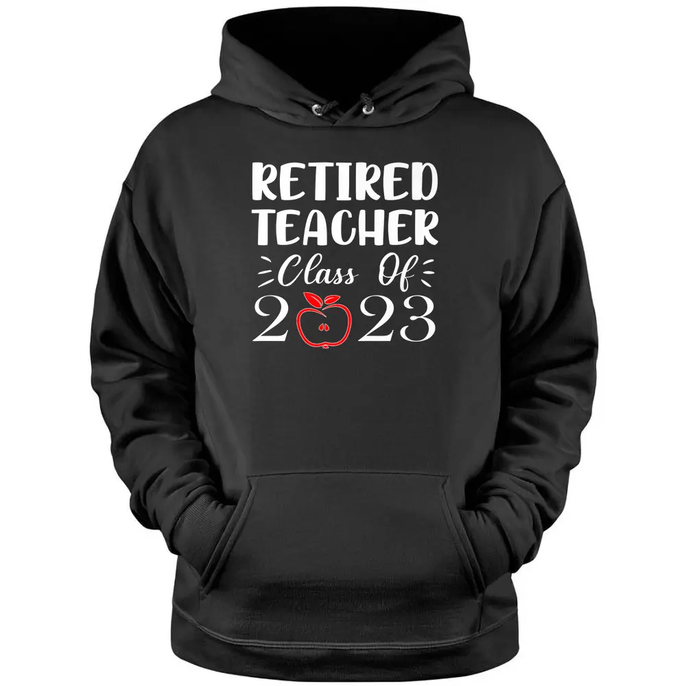 Retired Teacher Class Of 2023 Funny Teacher Retirement Pullover Hoodie