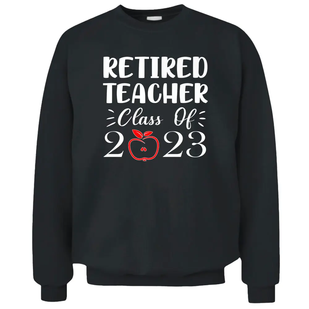 Retired Teacher Class Of 2023 Funny Teacher Retirement Pullover Sweatshirt