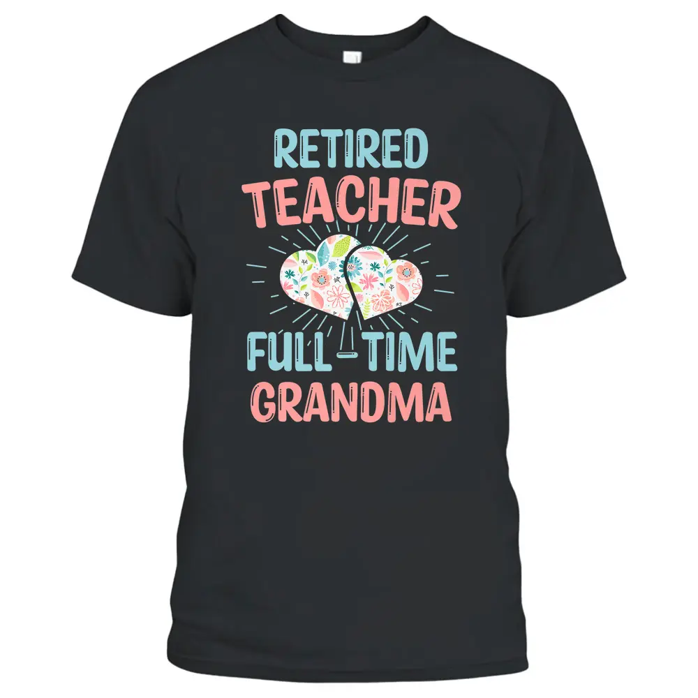 Retired Teacher Full-Time Grandma Teachers Retirement Funny T-Shirt