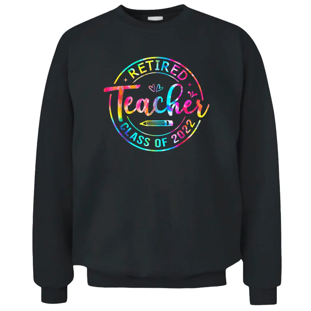 Retired Teacher Tie Dye Teacher Class Of 2022 Summer Teacher Pullover Sweatshirt