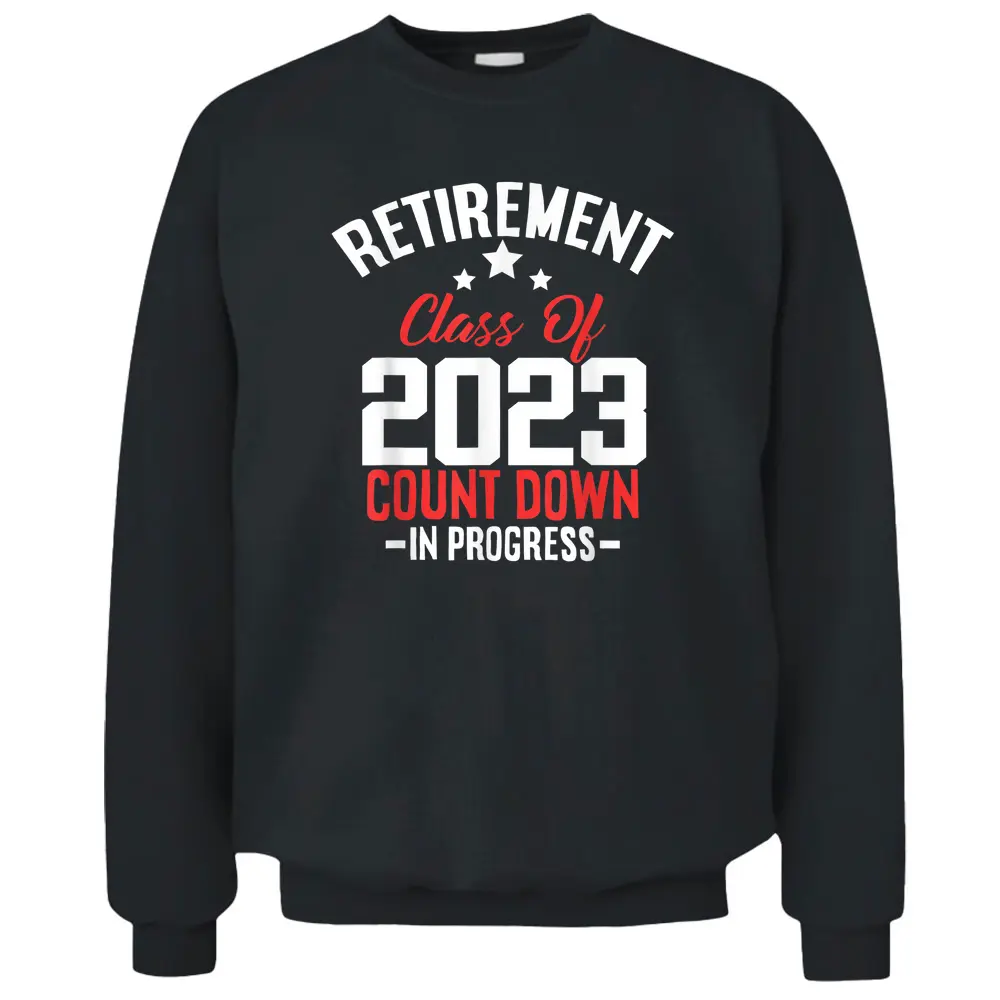 Retirement Class Count Down Progress Retired Teacher Pullover Sweatshirt