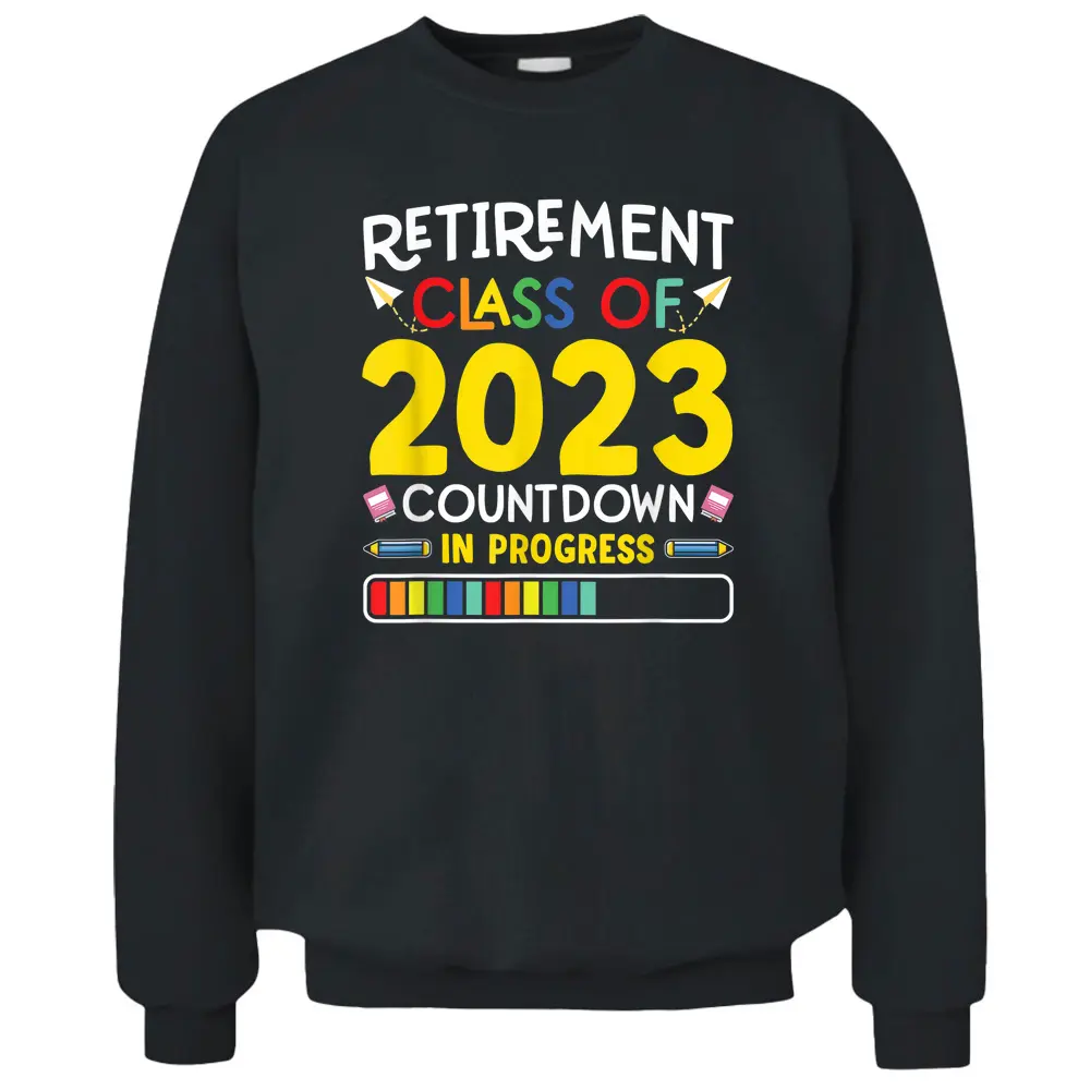 Retirement Class Countdown In Progress Teacher Gift Pullover Sweatshirt