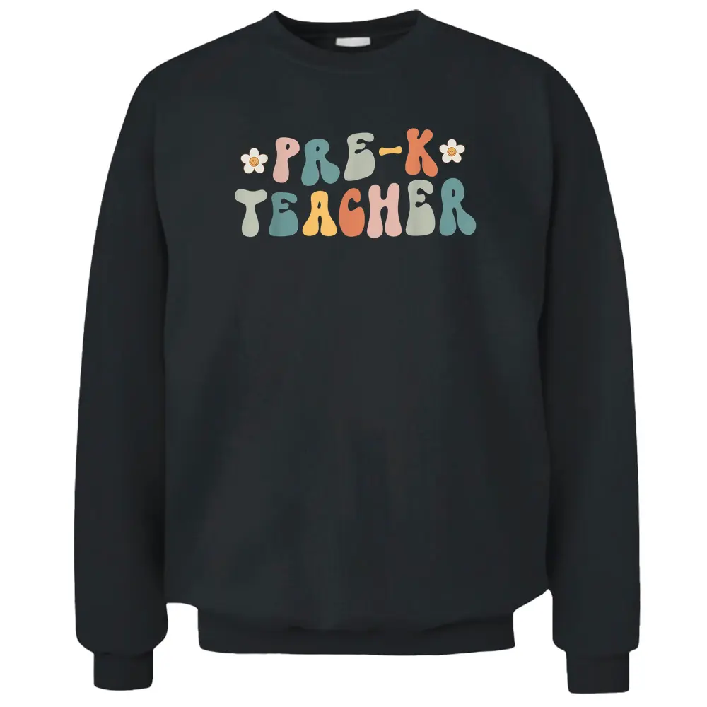 Retro Groovy Pre K Teacher First Day Of Back To School Pullover Sweatshirt